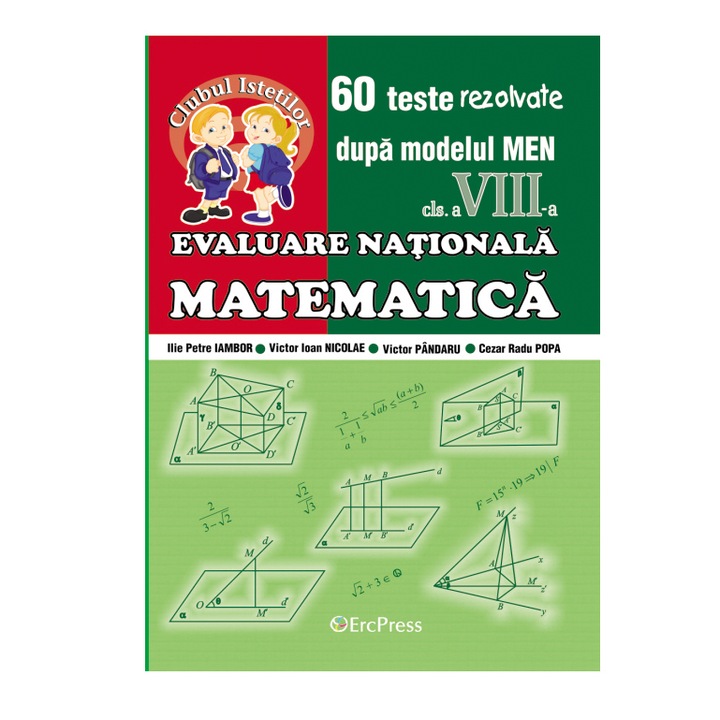 Ghid complet de pregatire a examenului de Evaluare Nationala, Matematica. 60 de teste rezolvate dupa modelul MEN cl.a VIII-a