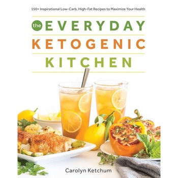 The Everyday Ketogenic Kitchen: With More Than 150 Inspirational Low-Carb, High-Fat Recipes to Maximize Your Health de Carolyn Ketchum The Everyday Ketogenic Kitchen: With More Than 150 Inspirational Low-Carb, High-Fat Recipes to Maximize Your Health de Carolyn Ketchum