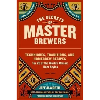 The Secrets of Master Brewers de Jeff Alworth The Secrets of Master Brewers de Jeff Alworth