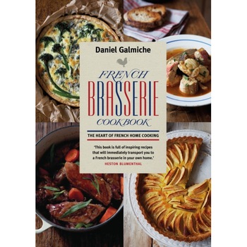 French Brasserie Cookbook: The Heart of French Home Cooking de Daniel Galmiche French Brasserie Cookbook: The Heart of French Home Cooking de Daniel Galmiche