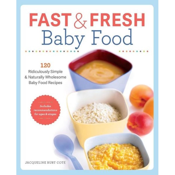 Fast & Fresh Baby Food Cookbook de Jacqueline Burt Cote