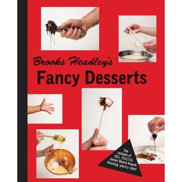 Brooks Headley`s Fancy Desserts /-/ The Recipes of Del Posto`s James Beard Award/-/Winning Pastry Chef de Brooks Headley