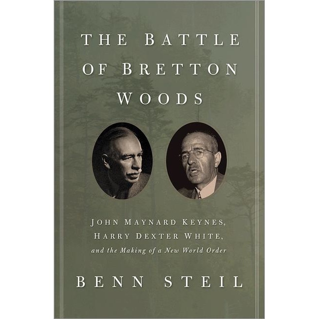 The Battle of Bretton Woods /-/ John Maynard Keynes, Harry Dexter White, and the Making of a New World Order de Benn Steil