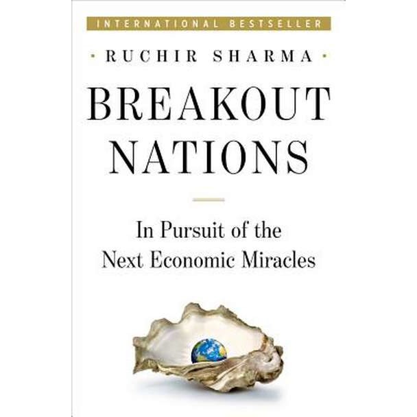 Breakout Nations /-/ In Pursuit of the Next Economic Miracles de Ruchir Sharma
