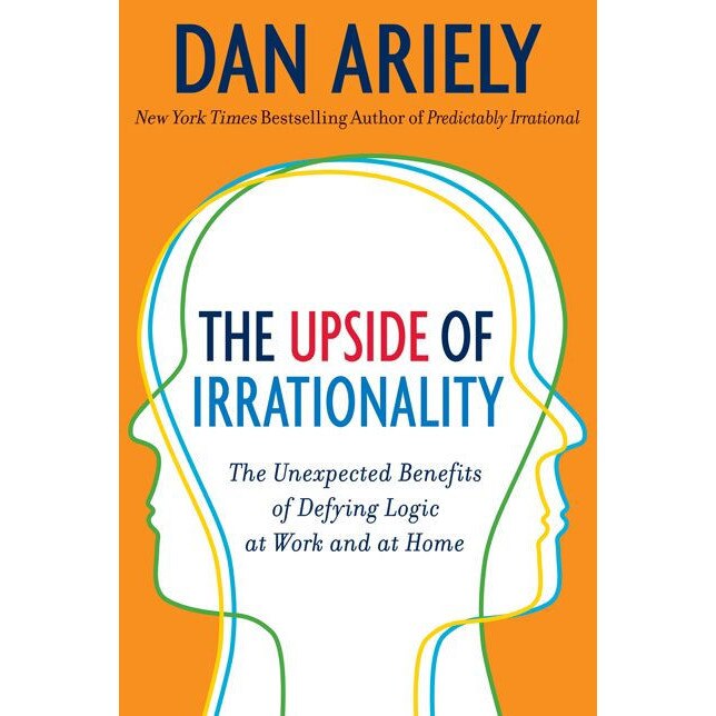 The Upside of Irrationality de Dr. Dan Ariely