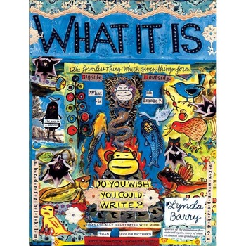 What It Is de Lynda Barry What It Is de Lynda Barry