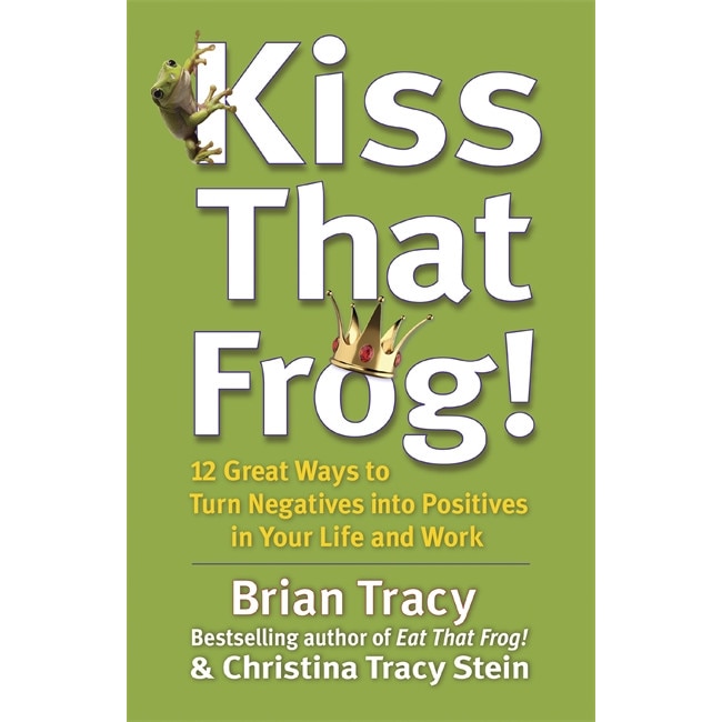 Kiss That Frog! de Brian Tracy