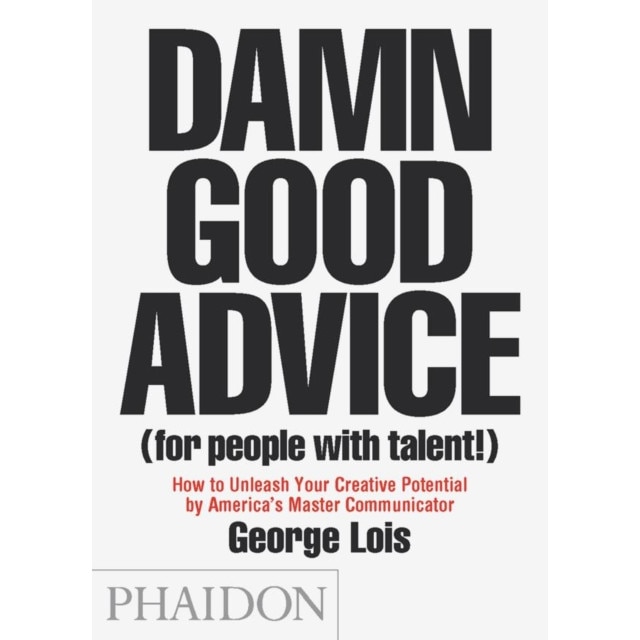 Damn Good Advice (for People with Talent!) de George Lois