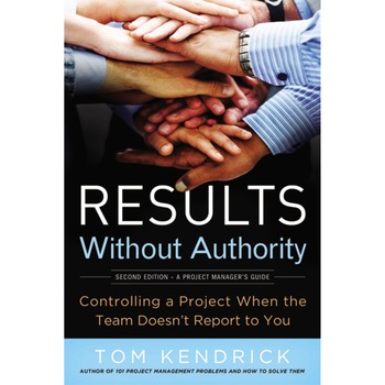 Results Without Authority: Controlling a Project When the Team Doesn't Report to You de Tom Kendrick Results Without Authority: Controlling a Project When the Team Doesn't Report to You de Tom Kendrick
