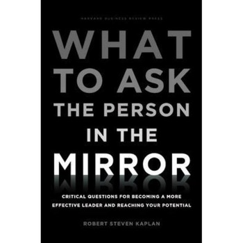 What to Ask the Person in the Mirror de Robert S. Kaplan What to Ask the Person in the Mirror de Robert S. Kaplan