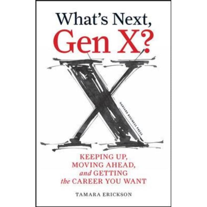 What's Next, Gen X? de Tamara J. Erickson