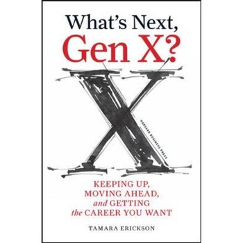 What's Next, Gen X? de Tamara J. Erickson What's Next, Gen X? de Tamara J. Erickson