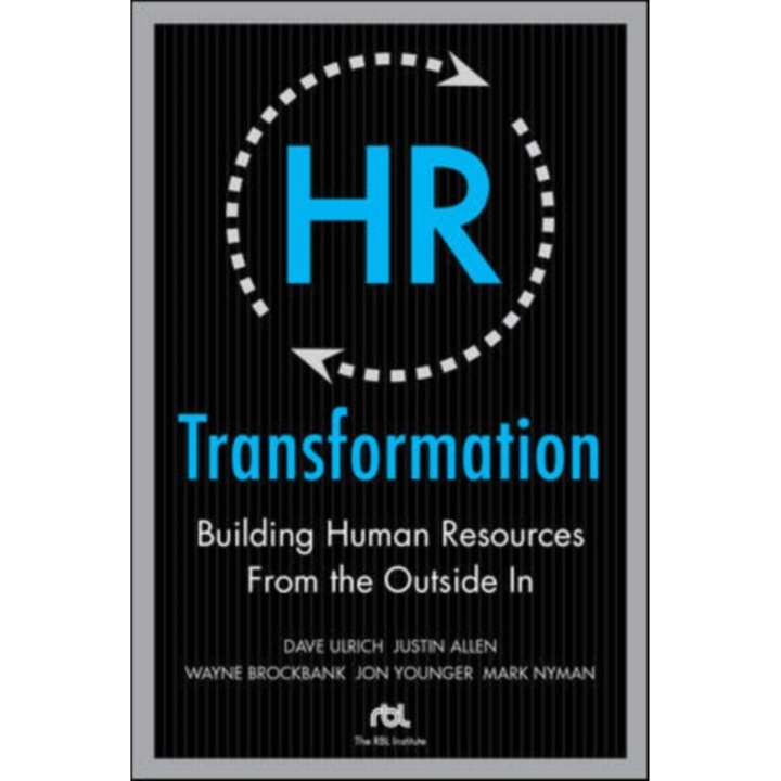 HR Transformation: Building Human Resources From the Outside In de Dave Ulrich