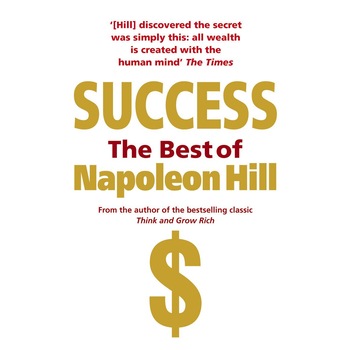 Success: The Best of Napoleon Hill de Napoleon Hill Success: The Best of Napoleon Hill de Napoleon Hill
