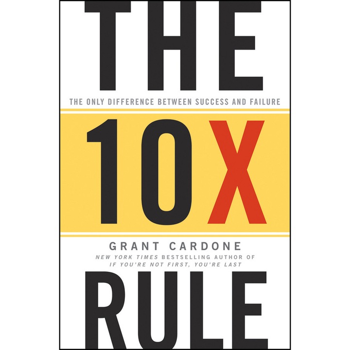 The 10X Rule: The Only Difference Between Success and Failure de G Cardone