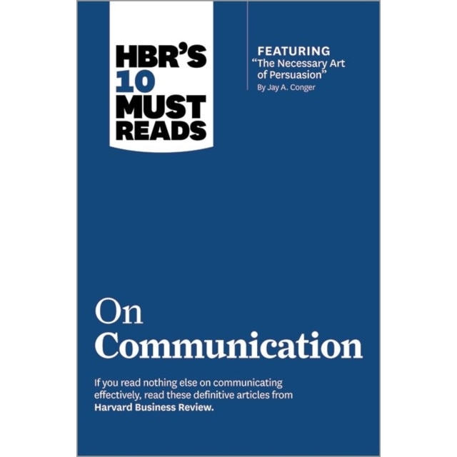 HBR's 10 Must Reads on Communication (with featured article The Necessary Art of Persuasion, by Jay A. Conger) de Harvard Business Review