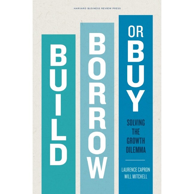 Build, Borrow, or Buy de Laurence Capron