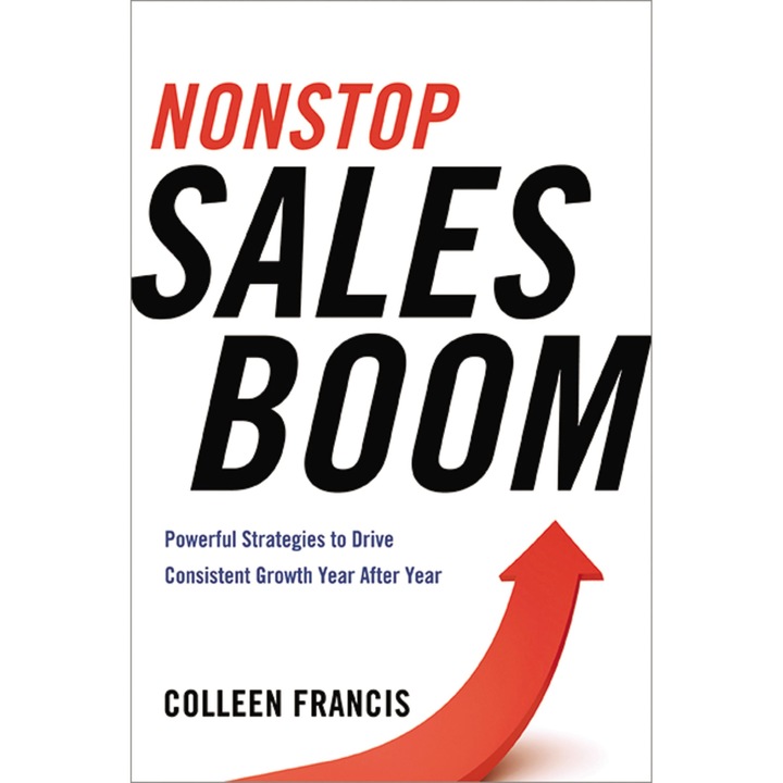 Nonstop Sales Boom: Powerful Strategies to Drive Consistent Growth Year After Year de Colleen Francis