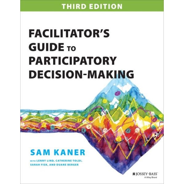 Facilitator′s Guide to Participatory Decision/-/Making de Sam Kaner