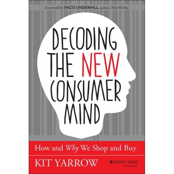 Decoding the New Consumer Mind de Kit Yarrow