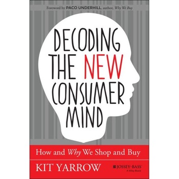 Decoding the New Consumer Mind de Kit Yarrow Decoding the New Consumer Mind de Kit Yarrow