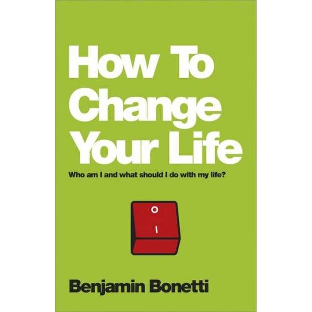 How To Change Your Life de Benjamin Bonetti