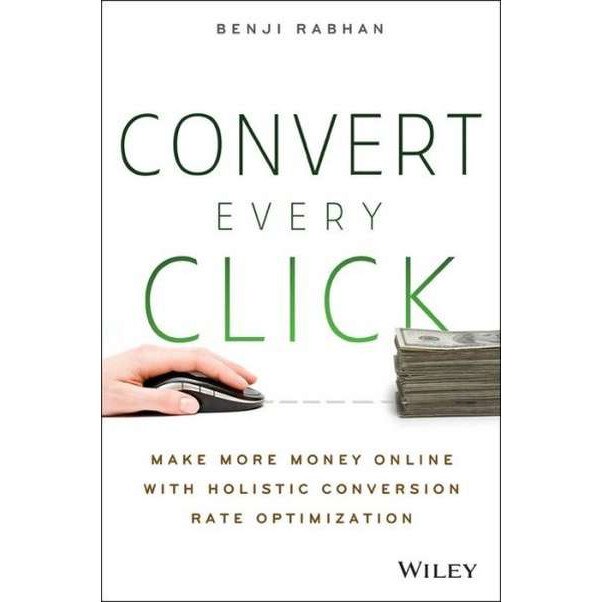 Convert Every Click de Benji Rabhan