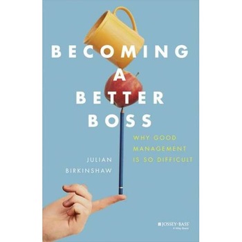 Becoming A Better Boss de Julian Birkinshaw Becoming A Better Boss de Julian Birkinshaw