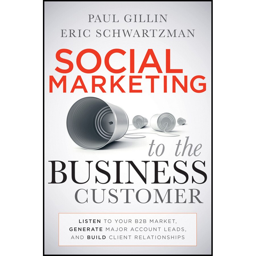 Social Marketing to the Business Customer de Paul Gillin