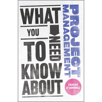 What You Need to Know about Project Management de Fergus O′Connell What You Need to Know about Project Management de Fergus O′Connell