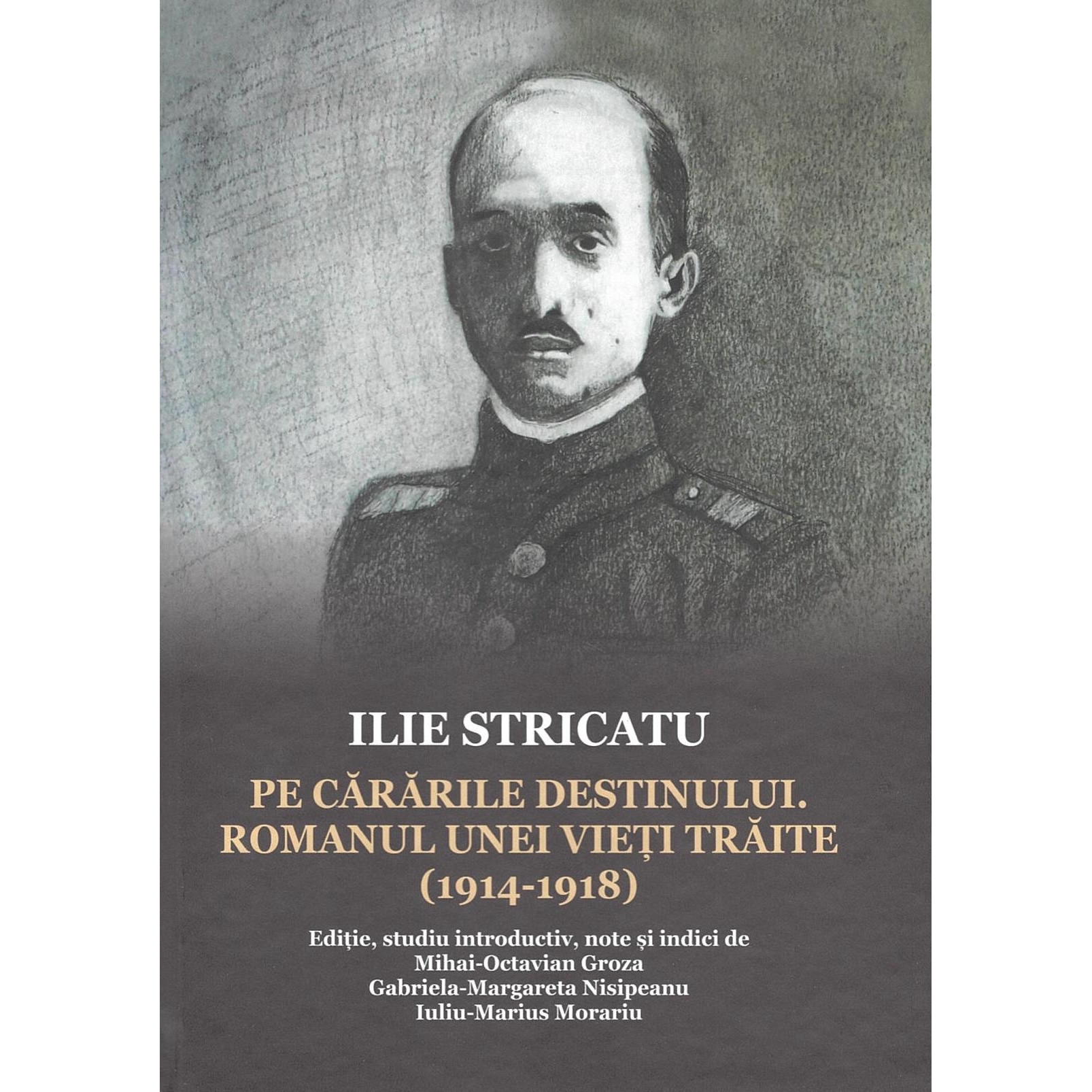 ILIE STRICATU. Pe cararile destinului. Romanul unei vieti traite (1914-1918)