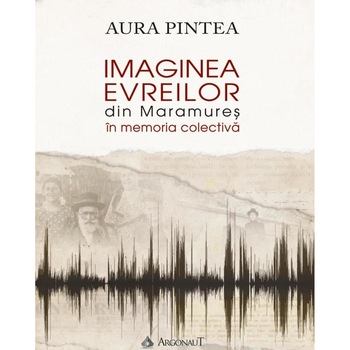 Imaginea evreilor din Maramures in memoria colectiva Imaginea evreilor din Maramures in memoria colectiva