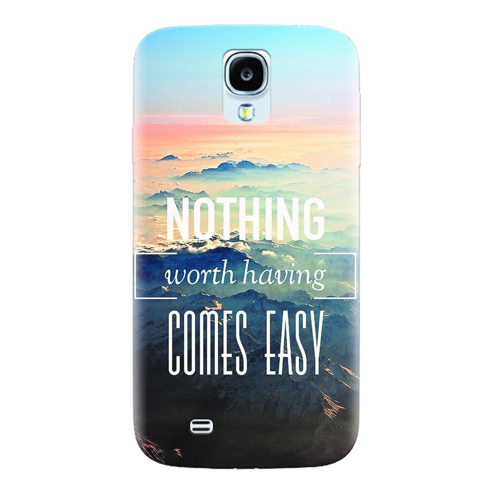 Husa silicon pentru Samsung Galaxy S4, Nothing Worth Having Comes Easy