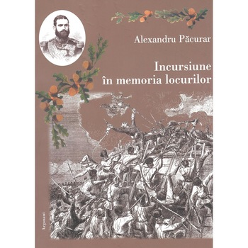 Incursiune in memoria locurilor, Alexandru Pacurar Incursiune in memoria locurilor, Alexandru Pacurar