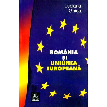 Romania Si Uniunea Europeana Luciana Ghica Emag Ro
