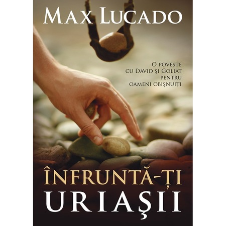 Infrunta Ti Uriasii O Poveste Cu David Si Goliat Pentru Oameni Obisnuiti Max Lucado Emag Ro