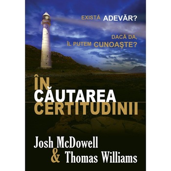 In cautarea certitudinii. Exista adevar? Daca da, il putem cunoaste? - Josh McDowell & Thomas Williams In cautarea certitudinii. Exista adevar? Daca da, il putem cunoaste? - Josh McDowell & Thomas Williams