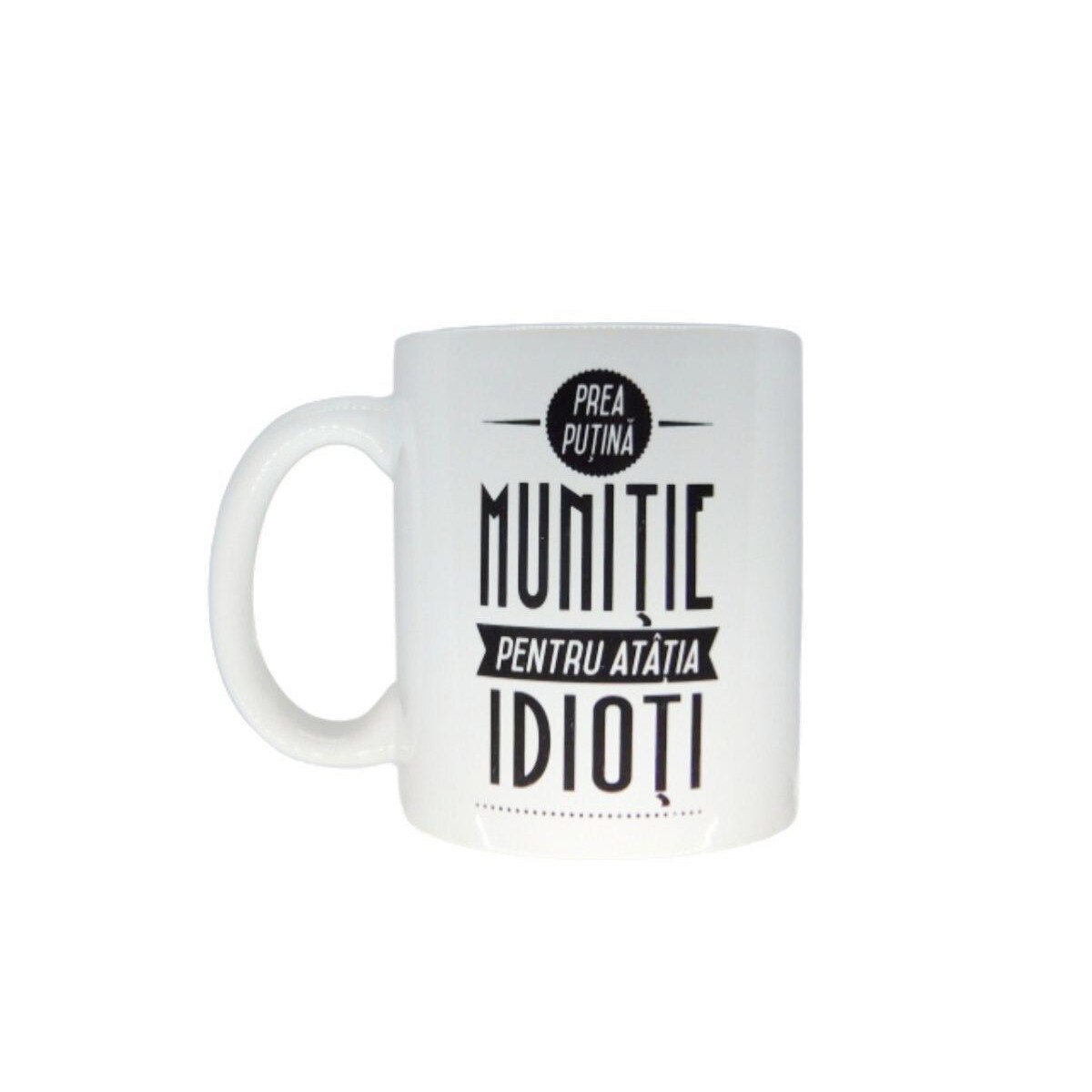 Cana cu mesaj “Munitie pentru idioti”