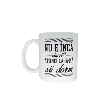 Cana cu mesaj “Nu e inca vineri?” Cana cu mesaj “Nu e inca vineri?”