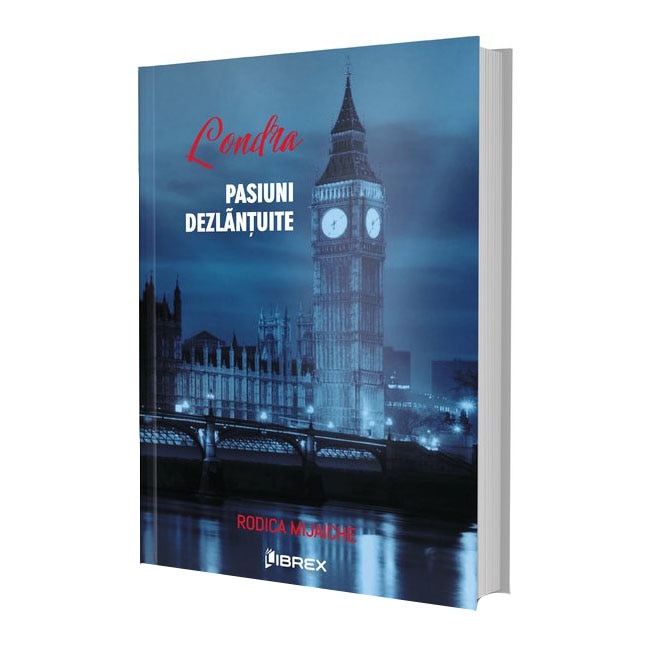 Londra - Pasiuni dezlantuite, Seria Pasiuni, Vol. 3, Rodica Mijaiche