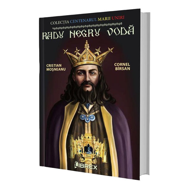 Radu Negru Voda. Colectia Centenarul Marii Uniri, Cristian Mosneanu