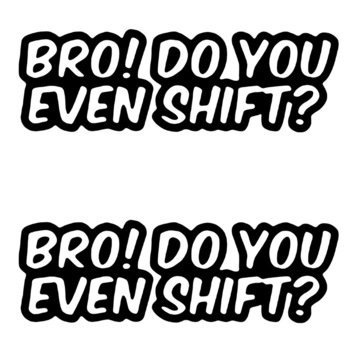 Set 2 Stickere Auto Racing Bro! Do You Even Shift, Oracal, Negru Set 2 Stickere Auto Racing Bro! Do You Even Shift, Oracal, Negru