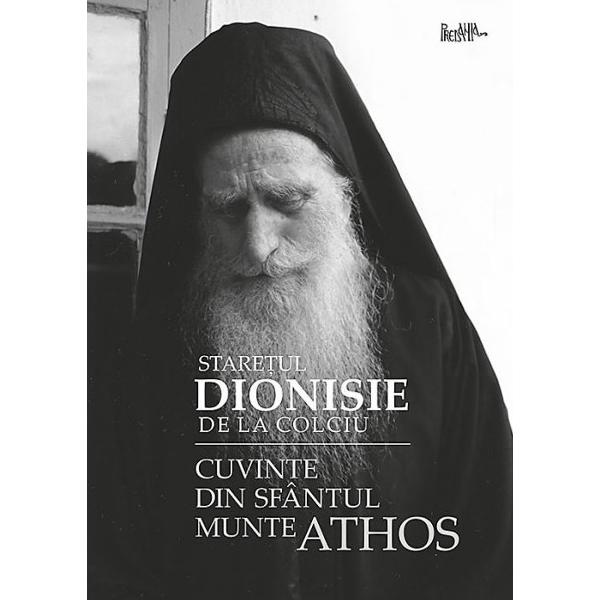 Cuvinte din Sfantul Munte Athos - Staretul Dionisie de la Colciu