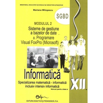 Informatica. Manual pentru clasa a XII-a modulul 2 SGBD, autor Oana Milosescu Informatica. Manual pentru clasa a XII-a modulul 2 SGBD, autor Oana Milosescu