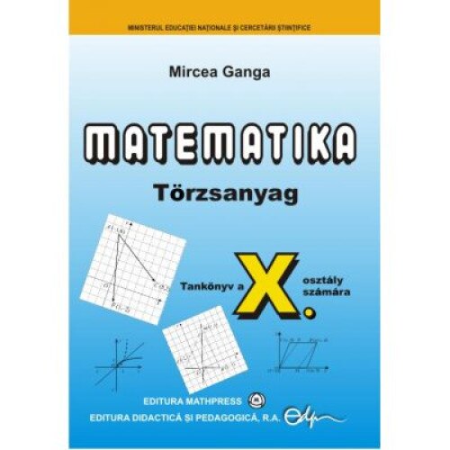 Matematika • Törzsanyag • Tankönyv a X. osztály számára, autor Mircea Ganga