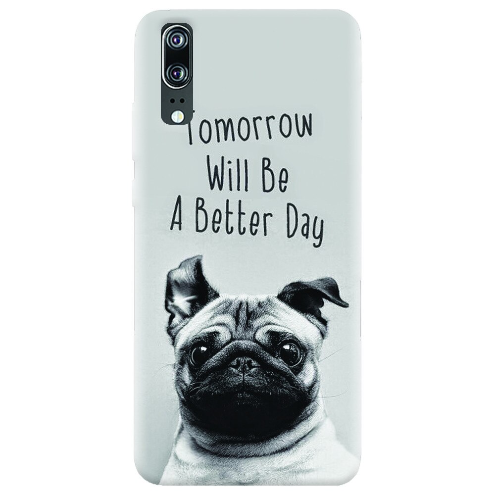 Husa silicon pentru Huawei P20, Tomorrow Will Be A Better Day Pug