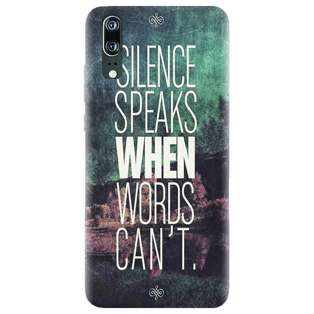 Husa silicon pentru Huawei P20, Silence Speaks When Word Cannot