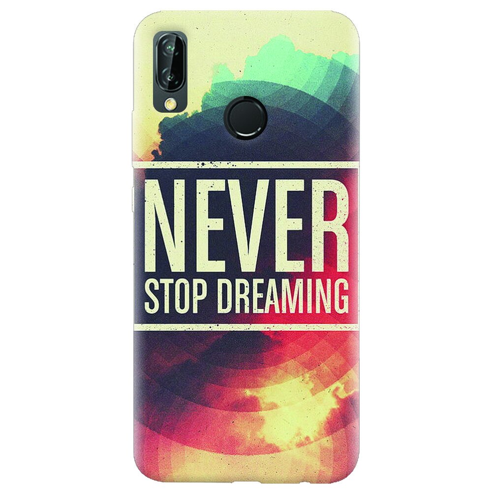 Husa silicon pentru Huawei P20 Lite, Never Stop Dreaming