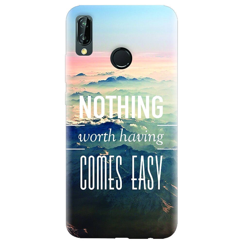 Husa silicon pentru Huawei P20 Lite, Nothing Worth Having Comes Easy