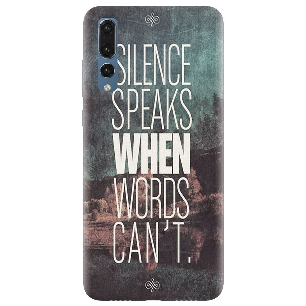Husa silicon pentru Huawei P20 Pro, Silence Speaks When Word Cannot